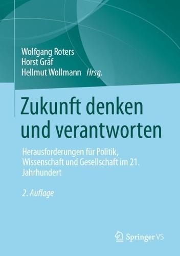 Zukunft denken und verantworten: Herausforderungen für Politik, Wissenschaft und Gesellschaft im 21. Jahrhundert