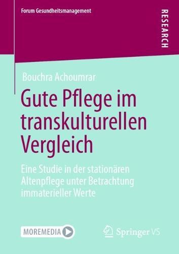 Gute Pflege im transkulturellen Vergleich: Eine Studie in der stationären Altenpflege unter Betrachtung immaterieller Werte