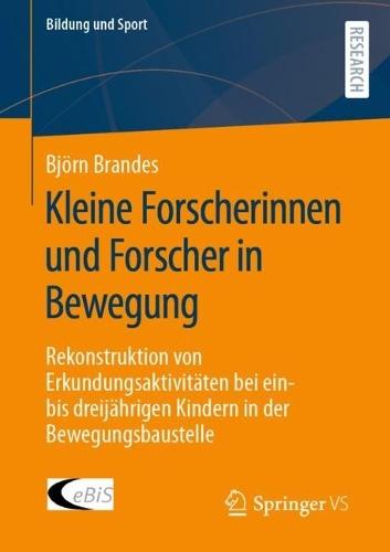 Kleine Forscherinnen und Forscher in Bewegung: Rekonstruktion von Erkundungsaktivitäten bei ein- bis dreijährigen Kindern in der Bewegungsbaustelle