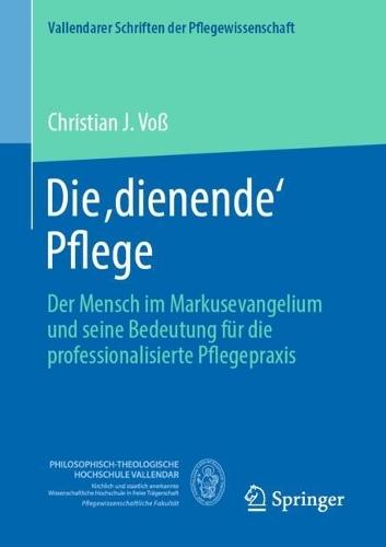 Die ,dienende' Pflege: Der Mensch im Markusevangelium und seine Bedeutung für die professionalisierte Pflegepraxis