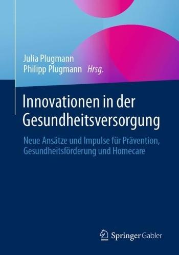 Innovationen in der Gesundheitsversorgung: Neue Ansätze und Impulse für Prävention, Gesundheitsförderung und Homecare