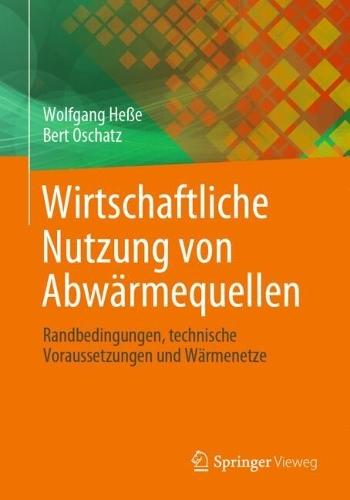 Wirtschaftliche Nutzung von Abwärmequellen: Randbedingungen, technische Voraussetzungen und Wärmenetze