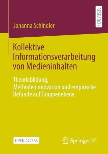 Kollektive Informationsverarbeitung von Medieninhalten: Theoriebildung, Methodeninnovation und empirische Befunde auf Gruppenebene