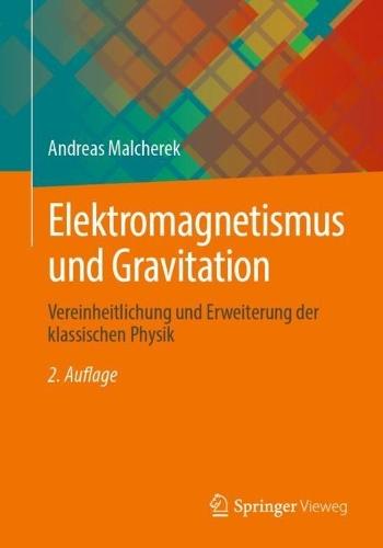 Elektromagnetismus und Gravitation: Vereinheitlichung und Erweiterung der klassischen Physik