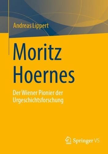 Moritz Hoernes: Pionier der Urgeschichtsforschung