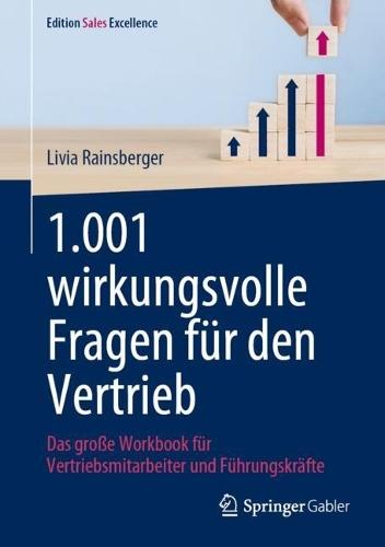 1.001 wirkungsvolle Fragen für den Vertrieb: Das große Workbook für Vertriebsmitarbeiter und Führungskräfte