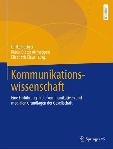 Kommunikationswissenschaft: Eine Einführung in die kommunikativen und medialen Grundlagen der Gesellschaft