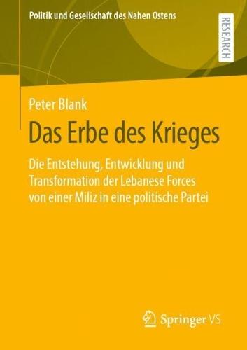 Das Erbe des Krieges: Die Entstehung, Entwicklung und Transformation der Lebanese Forces von einer Miliz in eine politische Partei