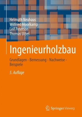 Ingenieurholzbau: Grundlagen - Bemessung - Nachweise - Beispiele
