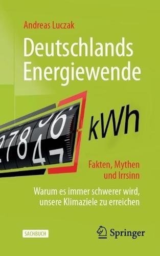 Deutschlands Energiewende – Fakten, Mythen und Irrsinn: Warum es immer schwerer wird, unsere Klimaziele zu erreichen