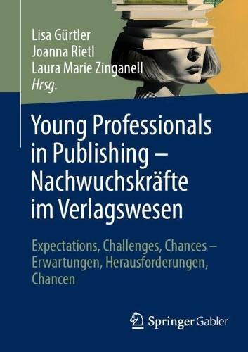Young Professionals in Publishing – Nachwuchskräfte im Verlagswesen: Expectations, Challenges, Chances – Erwartungen, Herausforderungen, Chancen