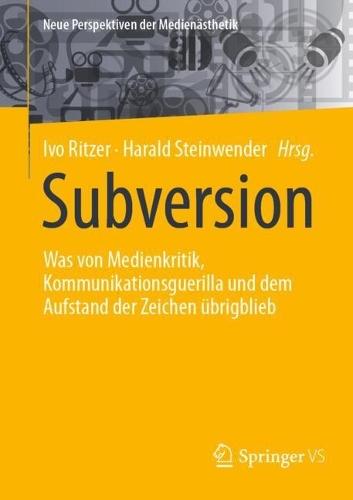 Subversion: Was von Medienkritik, Kommunikationsguerilla und dem Aufstand der Zeichen übrigblieb