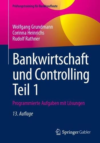 Bankwirtschaft und Controlling Teil 1: Programmierte Aufgaben mit Lösungen