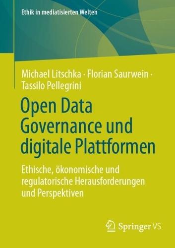 Open Data Governance und digitale Plattformen: Ethische, ökonomische und regulatorische Herausforderungen und Perspektiven