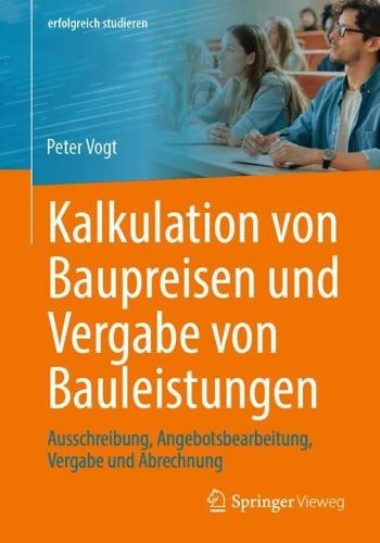 Kalkulation von Baupreisen und Vergabe von Bauleistungen: Ausschreibung, Angebotsbearbeitung, Vergabe und Abrechnung