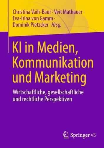 KI in Medien, Kommunikation und Marketing: Wirtschaftliche, gesellschaftliche und rechtliche Perspektiven