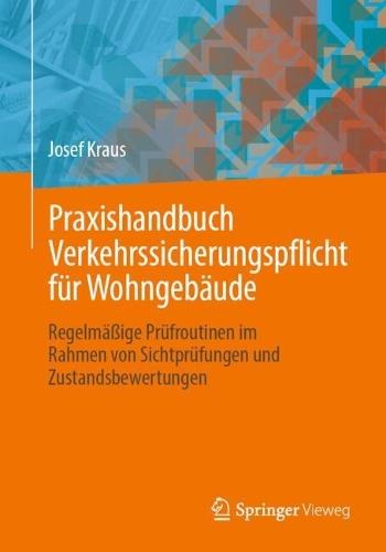 Praxishandbuch Verkehrssicherungspflicht für Wohngebäude: Regelmäßige Prüfroutinen im Rahmen von Sichtprüfungen und Zustandsbewertungen