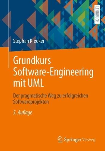 Grundkurs Software-Engineering mit UML: Der pragmatische Weg zu erfolgreichen Softwareprojekten