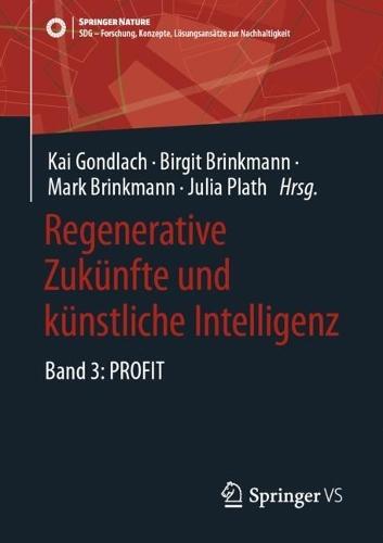 Regenerative Zukünfte und künstliche Intelligenz: Band 3: PROFIT