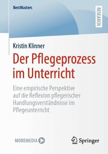 Der Pflegeprozess im Unterricht: Eine empirische Perspektive auf die Reflexion pflegerischer Handlungsverständnisse im Pflegeunterricht