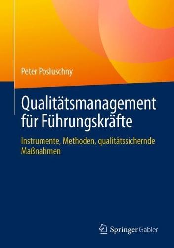 Qualitätsmanagement für Führungskräfte: Instrumente, Methoden, qualitätssichernde Maßnahmen