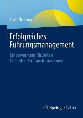 Erfolgreiches Führungsmanagement: Empowerment für Zeiten bedeutender Transformationen