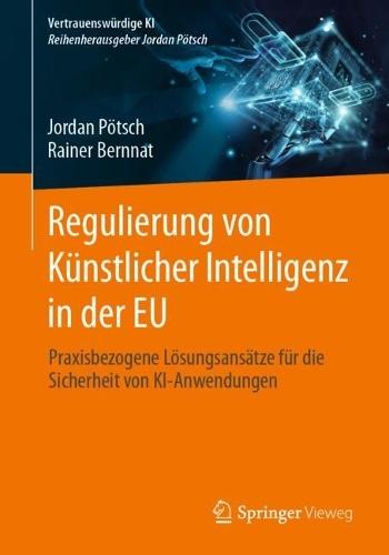 Regulierung von Künstlicher Intelligenz in der EU: Praxisbezogene Lösungsansätze für die Sicherheit von KI-Anwendungen