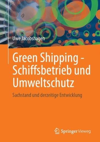 Green Shipping - Schiffsbetrieb und Umweltschutz: Sachstand und derzeitige Entwicklung