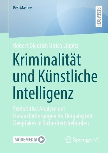 Kriminalität und Künstliche Intelligenz: Explorative Analyse der Herausforderungen im Umgang mit Deepfakes in Sicherheitsbehörden