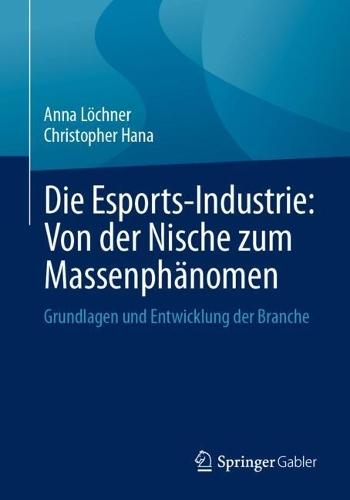 Die Esports-Industrie: Von der Nische zum Massenphänomen: Grundlagen und Entwicklung der Branche