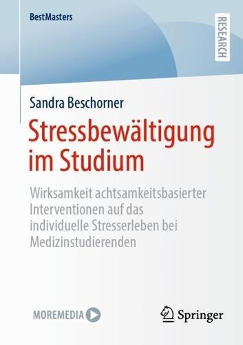 Stressbewältigung im Studium: Wirksamkeit achtsamkeitsbasierter Interventionen auf das individuelle Stresserleben bei Medizinstudierenden