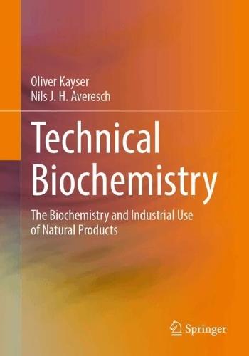 Technical Biochemistry: The Biochemistry and Industrial Use of Natural Products