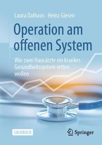 Operation am offenen System: Wie zwei Hausärzte ein krankes Gesundheitssystem retten wollen