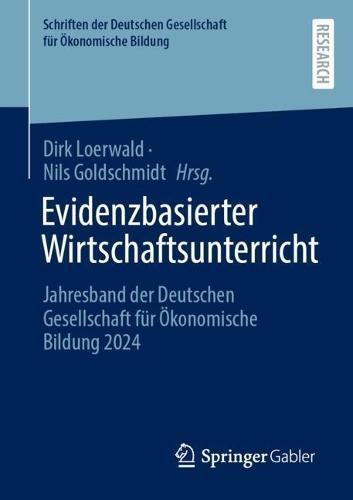 Evidenzbasierter Wirtschaftsunterricht: Jahresband der Deutschen Gesellschaft für Ökonomische Bildung 2024