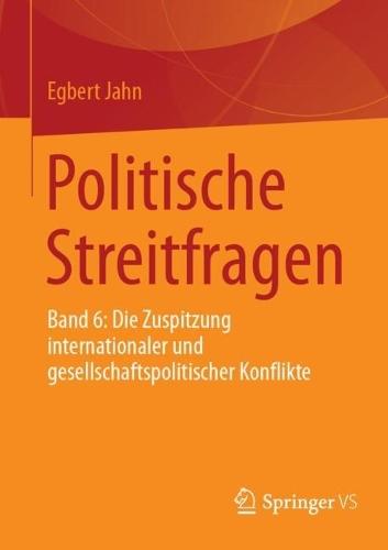 Politische Streitfragen: Band 6: Die Zuspitzung internationaler und gesellschaftspolitischer Konflikte
