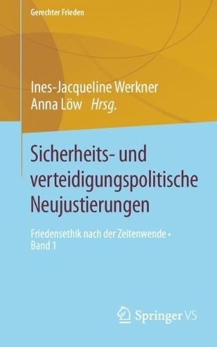 Sicherheits- und verteidigungspolitische Neujustierungen: Friedensethik nach der Zeitenwende • Band 1