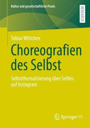 Choreografien des Selbst: Selbstthematisierung über Selfies auf Instagram