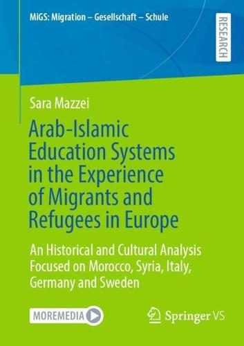 Arab-Islamic Education Systems in the Experience of Migrants and Refugees in Europe: An Historical and Cultural Analysis Focused on Morocco, Syria, Italy, Germany and Sweden