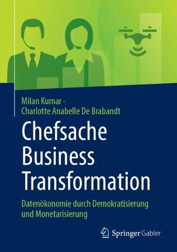 Chefsache Business Transformation: Datenökonomie durch Demokratisierung und Monetarisierung