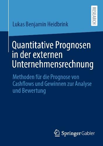 Quantitative Prognosen in der externen Unternehmensrechnung: Methoden für die Prognose von Cashflows und Gewinnen zur Analyse und Bewertung