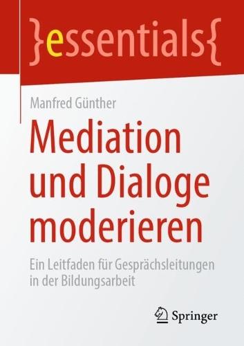 Mediation und Dialoge moderieren: Ein Leitfaden für Gesprächsleitungen in der Bildungsarbeit