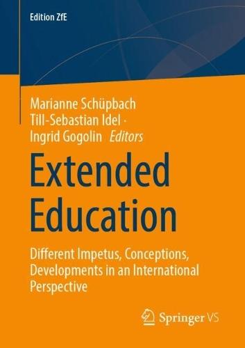 Extended Education: Different Impetus, Conceptions, Developments in an International Perspective