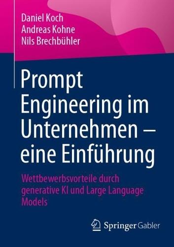 Prompt Engineering im Unternehmen – eine Einführung: Wettbewerbsvorteile durch generative KI und Large Language Models