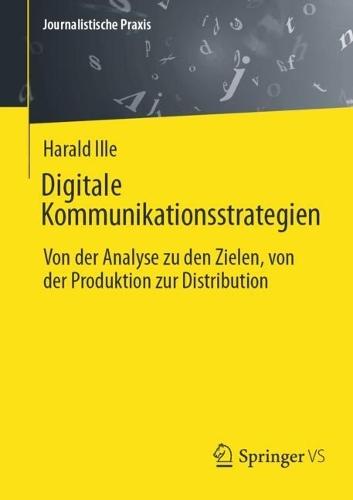 Digitale Kommunikationsstrategien: Von der Analyse zu den Zielen, von der Produktion zur Distribution
