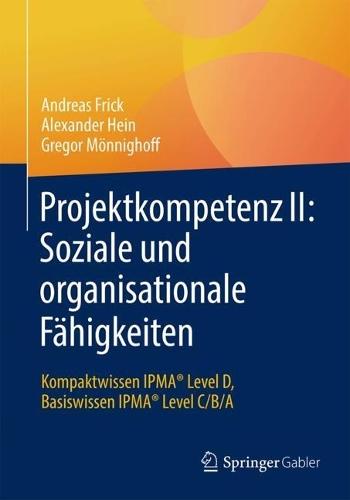 Projektkompetenz II: Soziale und organisationale Fähigkeiten: Kompaktwissen IPMA® Level D, Basiswissen IPMA® Level C/B/A