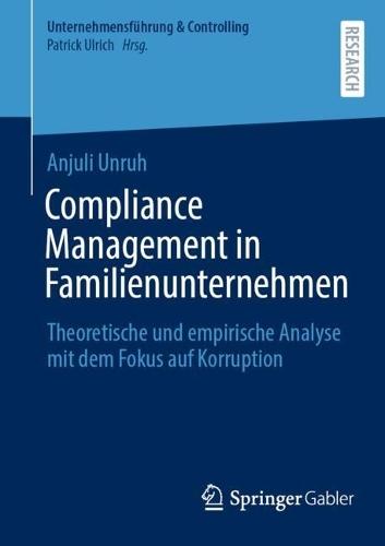 Compliance Management in Familienunternehmen: Theoretische und empirische Analyse mit dem Fokus auf Korruption