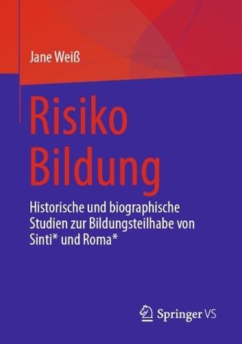 Risiko Bildung: Historische und biographische Studien zur Bildungsteilhabe von Sinti* und Roma*