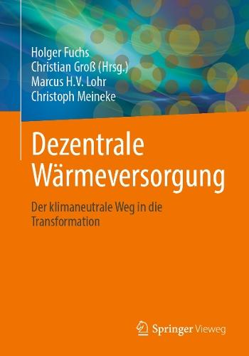 Dezentrale Wärmeversorgung: Der klimaneutrale Weg in die Transformation
