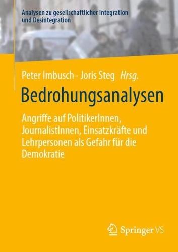 Bedrohungsanalysen: Angriffe auf PolitikerInnen, JournalistInnen, Einsatzkräfte und Lehrpersonen als Gefahr für die Demokratie