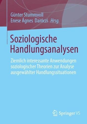 Soziologische Handlungsanalysen: Ziemlich interessante Anwendungen soziologischer Theorien zur Analyse ausgewählter Handlungssituationen